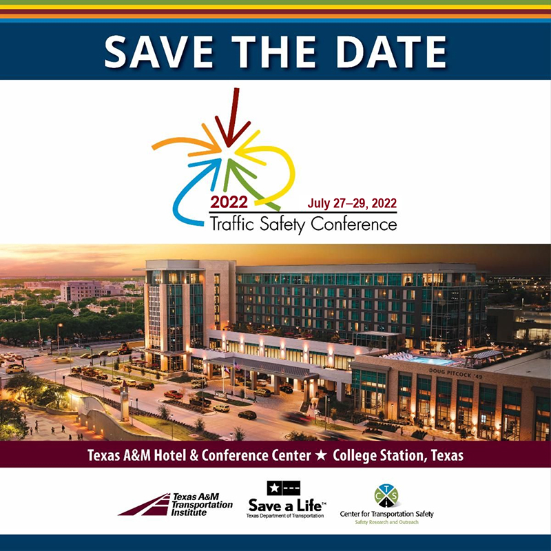 Save the Date.  Virtual 2022 Traffic Safety Conference | July 27-29, 2022.  Texas A&M Hotel and Conference Center, College Station, Texas.